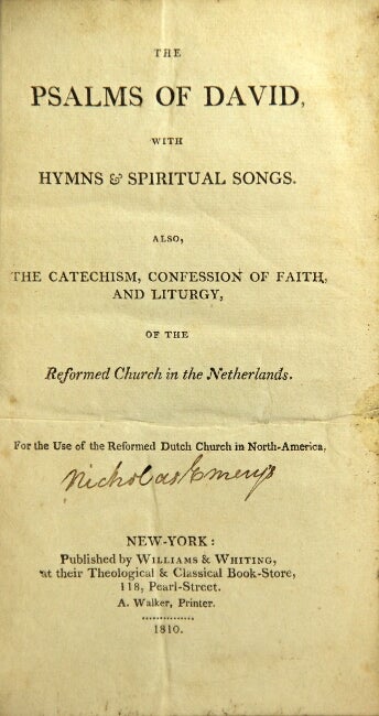 Item #38555 The Psalms of David, with spiritual songs. Also, the Catechism, Confession of Faith, and Liturgy, of the Reformed Church in the Netherlands. Reformed Dutch Church of New York.