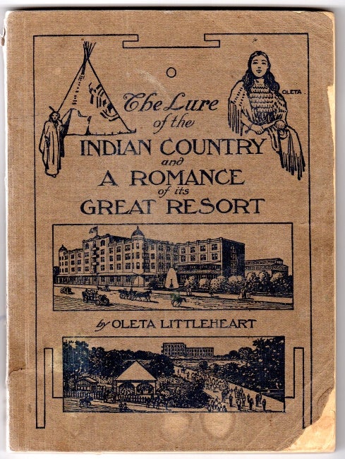 Item #39083 The lure of the Indian country and a romance of its great resort. Oleta Littleheart.