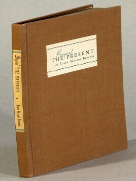 Item #39163 Beyond the present. JOHN MASON BROWN