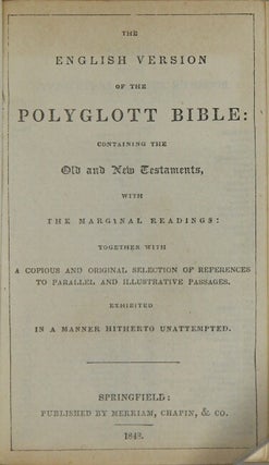 The English version of the polyglott [sic] Bible: containing the Old and New Testaments, with the marginal readings: together with a copious and original selection of references to parallel and illustrative passages. Exhibited in a manner hitherto unattempted