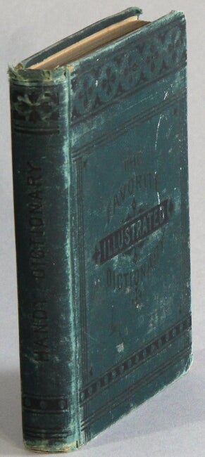 Item #39590 Favorite illustrated dictionary, containing over 32,000 words and phrases and illustrated with 670 engravings