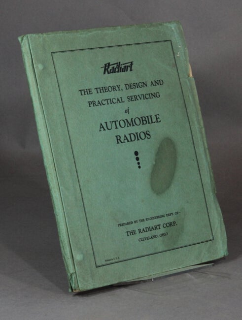 Item #39722 The theory, design, and practical servicing of automobile radios. Prepared by the Engineering Dept. RADIART CORP.