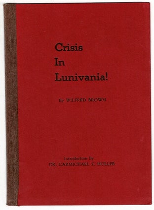 Item #39855 Crisis in Lunivania!...With an introduction by Dr. Carmichael Z. Holler. Wilfred Brown