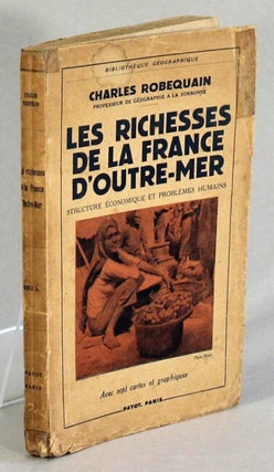 Item #40509 Les richesses de la France d'outre-mer. Structure économique et problèmes humains....