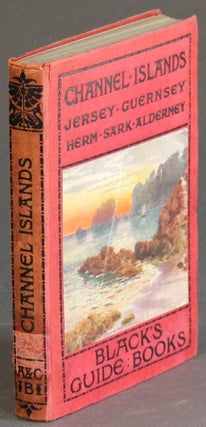 Item #41035 Black's guide to the Channel Islands: Jersey, Guernsey, Herm, Alderney, and Sark. L....