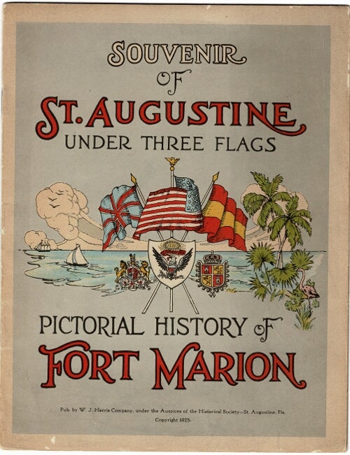 Item #41041 Souvenir of St. Augustine under three flags: pictorial history of Fort Marion [cover title]