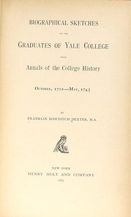 Biographical sketches of the graduates of Yale College with annals of the college history