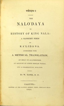 The Nalo'daya; or, history of King Nala: a Sanscrit poem...accompanied with a metrical translation, an essay on alliteration, an account of similar works, and a grammatical analysis. By W. Yates