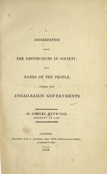 Item #41219 A dissertation upon the distinctions in society, and ranks of the people, under the Anglo-Saxon governments. Samuel Heywood.