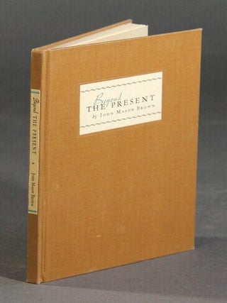 Item #41244 Beyond the present. John Mason Brown
