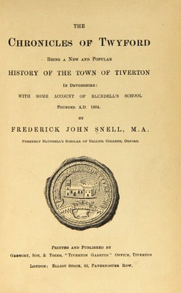 The chronicles of Twyford, being a new and popular history of the town of Tiverton in Devonshire: with some account of Blundell's School founded A.D. 1604