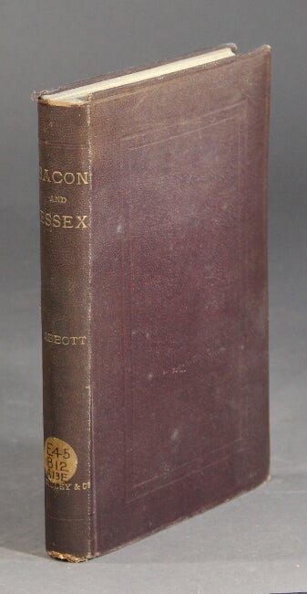 Item #41443 Bacon and Essex. A sketch of Bacon's earlier life. Edwin A. Abbott.