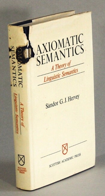 Item #41575 Axiomatic semantics: a theory of linguistic semantics. Sándor G. J. Hervey.