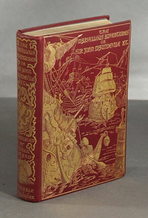 Item #41789 The marvellous adventures of Sir John Maundevile Kt. Being his voyage and travel...