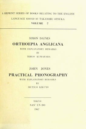 Orthoepia anglicana, with explanatory remarks by Teruo Kuwahara. [With] John Jones. Practical phonography with explanatory remarks by Mutsuo Kikuno
