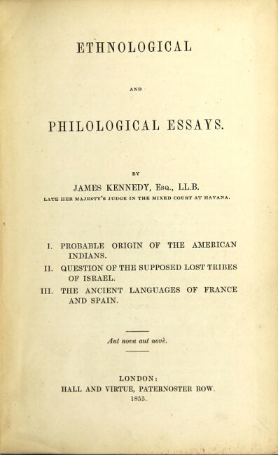 Item #42066 Ethnological and philological essays...I. Probable origin of the American Indians. II. Question of the supposed lost tribes of Israel. III. The ancient languages of France and Spain. James Kennedy.