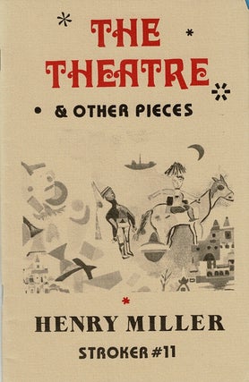 Item #42403 The theatre & other pieces [cover title]. Stroker #11. HENRY MILLER