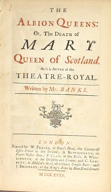 Item #42429 The Albion queens: or, the death of Mary queen of Scotland. As it is acted at the Theatre-Royal. John Banks.