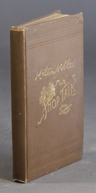 Item #42527 Milton Nobles' "shop talk": stage stories, anecdotes of the theatre, reminiscences, dialogues, and character sketches. Milton Nobles.