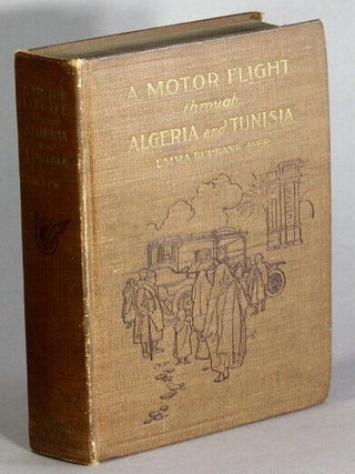Item #42537 A motor flight through Algeria and Tunisia. Emma Burbank Ayer