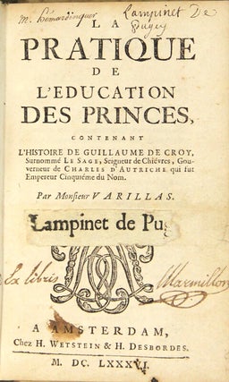 La pratique de l'education des princes, contenant l'histoire de Guillaume de Croy, surnommé Le Sage, Seigneur de Chiévres, gouverneur de Charles d'Autriche qui fut Empereur Cinquiéme du Nom