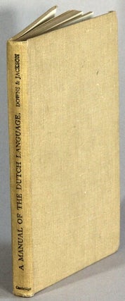 Item #42578 A manual of the Dutch language. B. W. Downs, H. Latimer Jackson