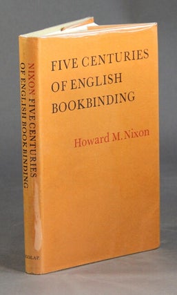 Item #42717 Five centuries of English bookbinding. Howard M. Nixon