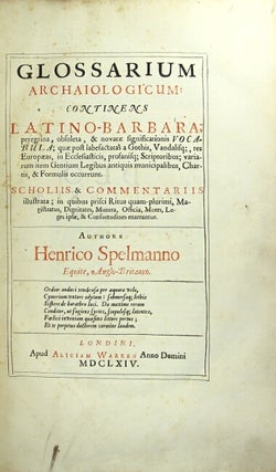 Item #42901 Glossarium archaiologicum: continens Latino-Barbara, peregrina, obsoleta, & novatae...