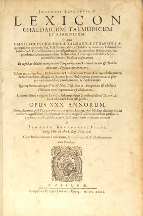 Johannis Buxtorfii P. lexicon chaldaicum, talmudicum, et rabbinicum...Opus XXX. Annorum, nunc demum, post patris obitum, ex ipsius autographo...in lucem editum