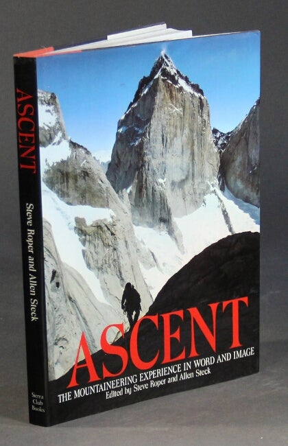 Item #42992 Ascent: the mountaineering experience in word and image. Steve Roper, eds Allen Steck.
