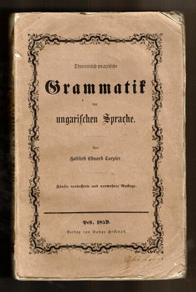 Item #4300 Theoretisch-praktische grammatik der ungarischen sprache. Gottlieb Eduard Töpler