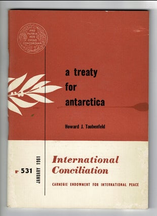 Item #43166 A treaty for Antarctica [cover title]. Howard J. Taubenfeld