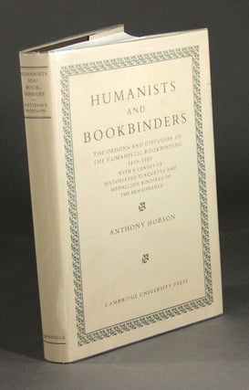 Item #43203 Humanists and bookbinders: the origins and diffusion of the humanistic bookbinding,...