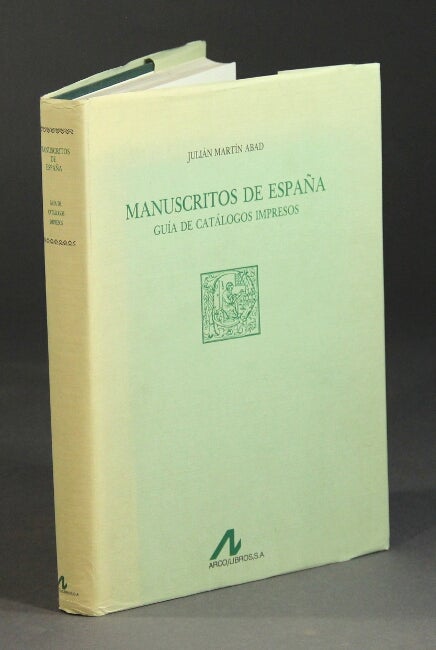 Item #43301 Manuscritos de España: guía de catálogos impresos. Julián Martín Abad.