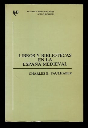 Item #43302 Libros y bibliotecas en la España medieval: una bibliografía de fuentes impresas....