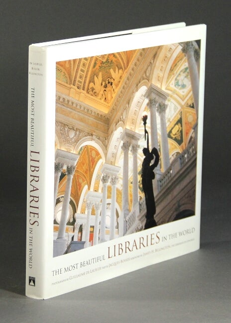 Item #43309 The most beautiful libraries in the world...Text by Jacques Bosser; foreword by James H. Billington...Translated from the French by Laurel Hirsch. Guillaume de Laubier, photographer.
