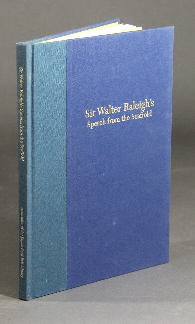 Item #43344 Sir Walter Raleigh's speech from the scaffold: a translation of the 1619 Dutch edition, and comparison with English texts by John Parker and Carol A. Johnson. Walter Raleigh, Sir.