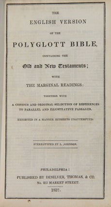 The English version of the polyglott [sic] Bible: containing the Old and New Testaments; with the marginal readings: together with a copious and original selection of references to parallel and illustrative passages. Exhibited in a manner hitherto unattempted