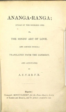 Ananga-ranga; (stage of the bodiless one) or, the Hindu art of love. (Ars amoris indica.) translated from the Sanskrit, and annotated by A.F.F. & B. F. R.