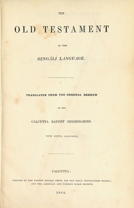 The Old Testament in the Bengálí language. Translated from the original Hebrew by the Calcutta Baptist missionaries with native assistants