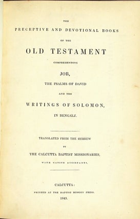 The preceptive and devotional books of the Old Testament comprehending Job, the Psalms of David, and the writings of Solomon, in Bengali. Translated from the Hebrew by the Calcutta Baptist missionaries, with native assistants