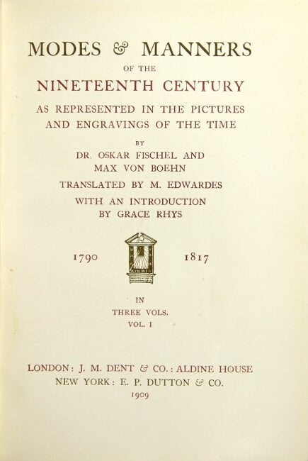Item #43882 Modes & manners of the nineteenth century as represented in the pictures and engravings of the time...translated by M. Edwardes with an introduction by Grace Rhys. 1790-1817. Oskar Fischel, Max Von Boehn.