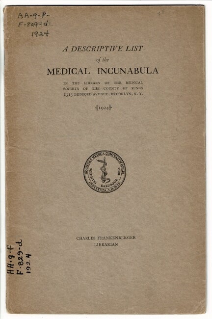 Item #43972 A descriptive list of medical incunabula in the library of the Medical Society of the County of Kings. Charles Frankenberger.