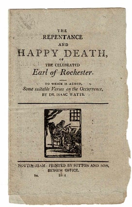 Item #43996 The repentance and happy death of the celebrated Earl of Rochester. To which is added...