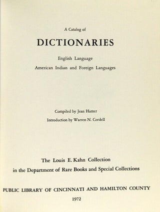 A catalog of dictionaries: English language, American Indian, and foreign languages...Introduction by Warren N. Cordell. The Louis E. Kahn Collection in the Department of Rare Books and Special Collections