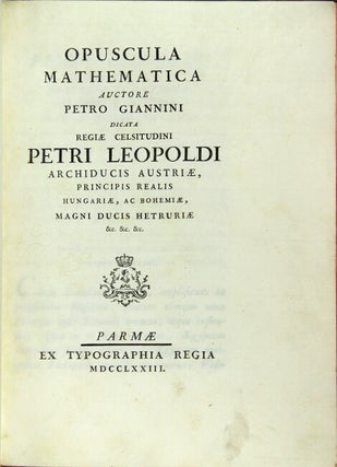 Item #44104 Opuscula mathematica auctore Petro Giannini dicta regiae celsitudini Petri Leopoldi...