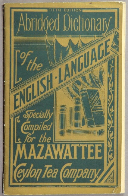Item #44332 Abridged dictionary of the English language specially compiled for the Mazawattee Ceylon Tea Company ... Fifth edition [cover title]. Mazawattee Ceylon Tea Company.