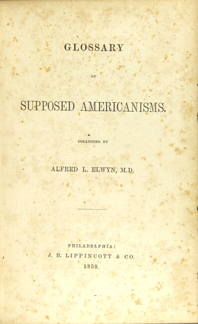 Item #44368 Glossary of supposed Americanisms. Alfred L. Elwyn.