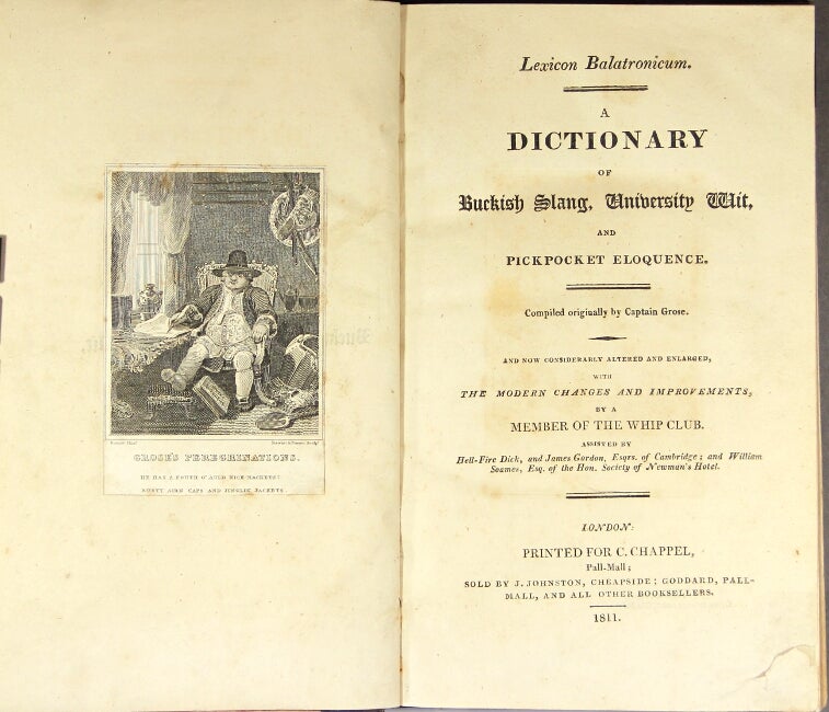 Item #44424 Lexicon balatronicum. A dictionary of buckish slang, university wit, and pickpocket eloquence. Compiled originally by Capt. Grose. And now considerably altered and enlarged, with the modern changes and improvements by a member of the Whip Club. Francis Grose, Capt.