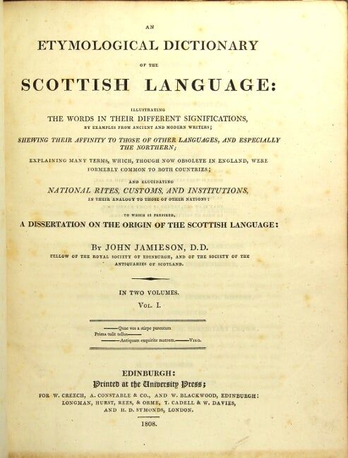 Item #44591 An etymological dictionary of the Scottish language: illustrating the words in their different significations by examples from ancient and modern writers; shewing their affinity to those of other languages, and especially the northern … and elucidating national rites, customs, and institutions … to which is prefixed, a dissertation of the origin of the Scottish language. John Jamieson.